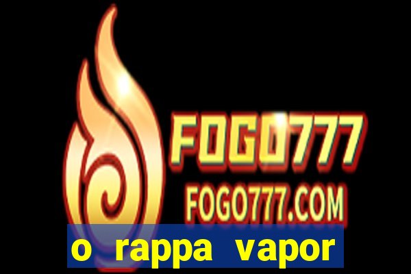 o rappa vapor barato letra